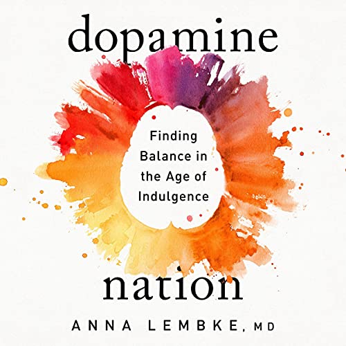 Dopamine Nation : Finding Balance in the Age of Indulgence