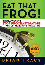 Eat That Frog! 21 Great Ways To Stop Procrastinating And Get More Done In Less Time